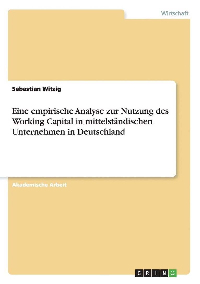 Eine empirische Analyse zur Nutzung des Working Capital in mittelstndischen Unternehmen in Deutschland 1