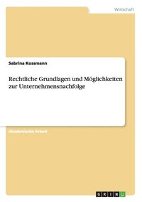 bokomslag Rechtliche Grundlagen und Möglichkeiten zur Unternehmensnachfolge