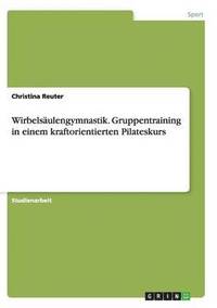 bokomslag Wirbelsaulengymnastik. Gruppentraining in einem kraftorientierten Pilateskurs