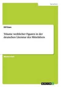 bokomslag Traume Weiblicher Figuren in Der Deutschen Literatur Des Mittelalters