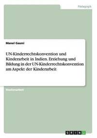 bokomslag UN-Kinderrechtskonvention und Kinderarbeit in Indien. Erziehung und Bildung in der UN-Kinderrechtskonvention am Aspekt der Kinderarbeit