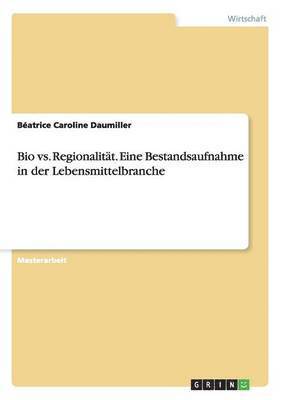 bokomslag Bio vs. Regionalitt. Eine Bestandsaufnahme in der Lebensmittelbranche