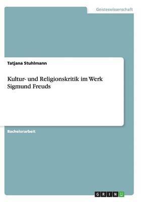 Kultur- und Religionskritik im Werk Sigmund Freuds 1