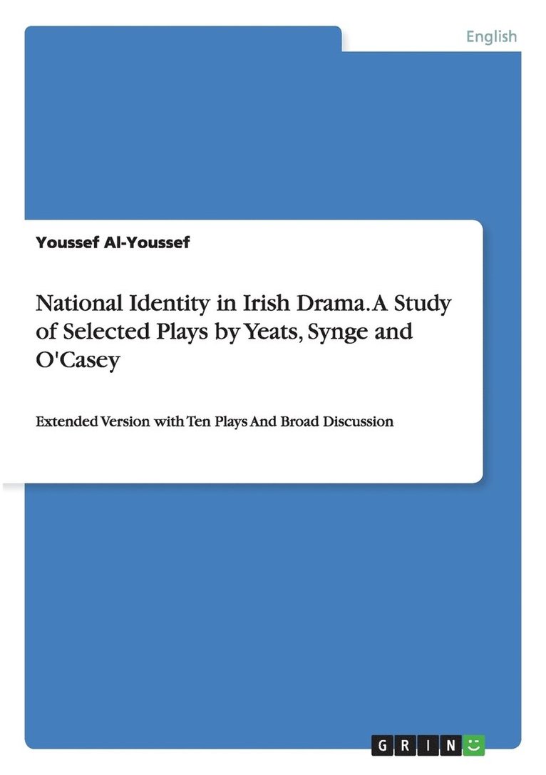 National Identity in Irish Drama. A Study of Selected Plays by Yeats, Synge and O'Casey 1