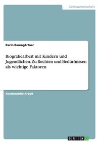 bokomslag Biografiearbeit mit Kindern und Jugendlichen. Zu Rechten und Bedrfnissen als wichtige Faktoren