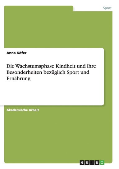 bokomslag Die Wachstumsphase Kindheit und ihre Besonderheiten bezglich Sport und Ernhrung