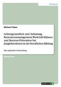 bokomslag Lehrergesundheit und -belastung. Ressourcenmanagement, Work-Life-Balance und Burnout-Prvention bei JunglehrerInnen in der beruflichen Bildung