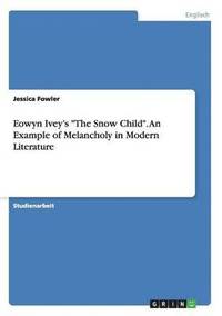 bokomslag Eowyn Ivey's "The Snow Child". An Example of Melancholy in Modern Literature