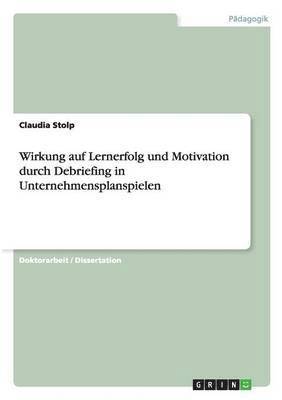 bokomslag Wirkung auf Lernerfolg und Motivation durch Debriefing in Unternehmensplanspielen