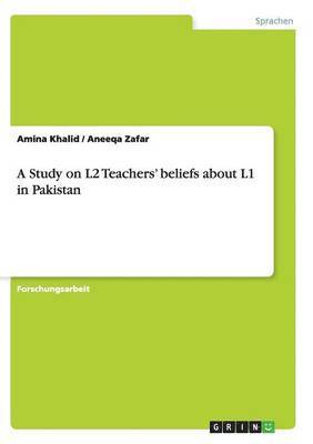 A Study on L2 Teachers' beliefs about L1 in Pakistan 1