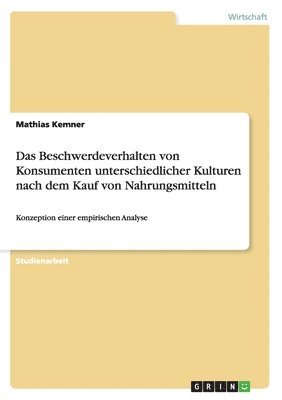 bokomslag Das Beschwerdeverhalten von Konsumenten unterschiedlicher Kulturen nach dem Kauf von Nahrungsmitteln