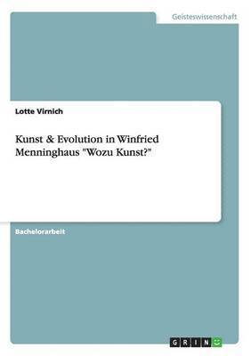 Kunst & Evolution in Winfried Menninghaus Wozu Kunst? 1