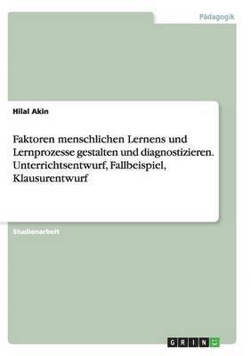 bokomslag Faktoren menschlichen Lernens und Lernprozesse gestalten und diagnostizieren. Unterrichtsentwurf, Fallbeispiel, Klausurentwurf