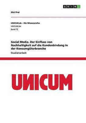 Social Media. Der Einfluss von Nachhaltigkeit auf die Kundenbindung in der Konsumgterbranche 1