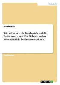 bokomslag Wie wirkt sich die Fondsgre auf die Performance aus? Ein Einblick in den Volumeneffekt bei Investmentfonds