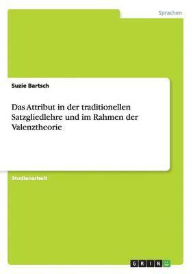 bokomslag Das Attribut in der traditionellen Satzgliedlehre und im Rahmen der Valenztheorie