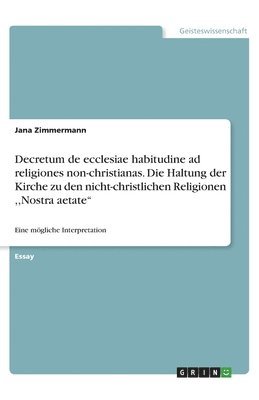 bokomslag Decretum de ecclesiae habitudine ad religiones non-christianas. Die Haltung der Kirche zu den nicht-christlichen Religionen, Nostra aetate"