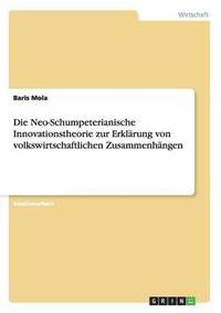 bokomslag Neo-Schumpeterianische Innovationstheorie zur Erklärung von volkswirtschaftlichen Zusammenhängen