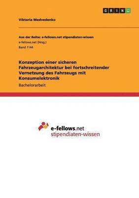 bokomslag Konzeption einer sicheren Fahrzeugarchitektur bei fortschreitender Vernetzung des Fahrzeugs mit Konsumelektronik