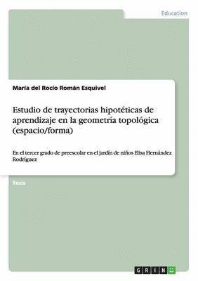 bokomslag Estudio de trayectorias hipotéticas de aprendizaje en la geometría topológica (espacio/forma)