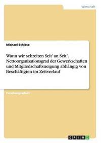 bokomslag Wann wir schreiten Seit' an Seit'. Nettoorganisationsgrad der Gewerkschaften und Mitgliedschaftsneigung abhngig von Beschftigten im Zeitverlauf