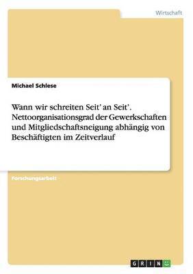 bokomslag Wann wir schreiten Seit' an Seit'. Nettoorganisationsgrad der Gewerkschaften und Mitgliedschaftsneigung abhangig von Beschaftigten im Zeitverlauf