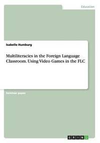 bokomslag Multiliteracies in the Foreign Language Classroom. Using Video Games in the FLC