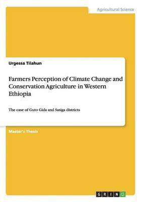 Farmers Perception of Climate Change and Conservation Agriculture in Western Ethiopia 1