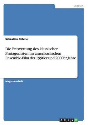 bokomslag Die Entwertung des klassischen Protagonisten im amerikanischen Ensemble-Film der 1990er und 2000er Jahre