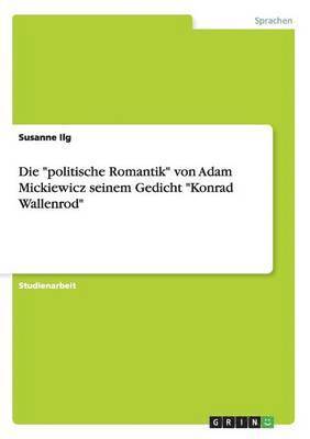 bokomslag Die politische Romantik von Adam Mickiewicz seinem Gedicht Konrad Wallenrod