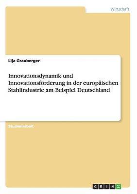 Innovationsdynamik und Innovationsfrderung in der europischen Stahlindustrie am Beispiel Deutschland 1