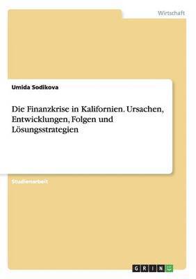 bokomslag Die Finanzkrise in Kalifornien. Ursachen, Entwicklungen, Folgen Und Losungsstrategien