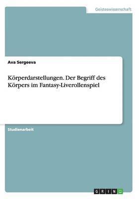 bokomslag Krperdarstellungen. Der Begriff des Krpers im Fantasy-Liverollenspiel