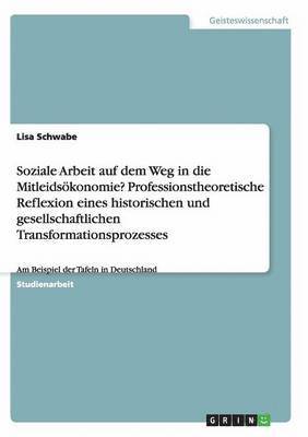 bokomslag Soziale Arbeit auf dem Weg in die Mitleidsökonomie? Professionstheoretische Reflexion eines historischen und gesellschaftlichen Transformationsprozesses