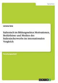 bokomslag Italienisch im Bildungssektor. Motivationen, Bedurfnisse und Medien des Italienischerwerbs im internationalen Vergleich