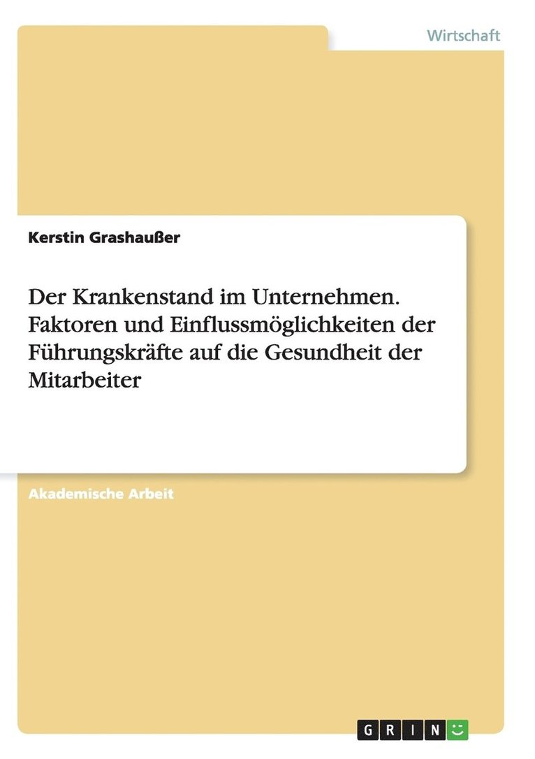 Krankenstand im Unternehmen. Faktoren und Einflussmöglichkeiten der Führungskräfte auf die Gesundheit der Mitarbeiter