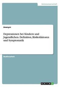 bokomslag Depressionen bei Kindern und Jugendlichen. Definition, Risikofaktoren und Symptomatik