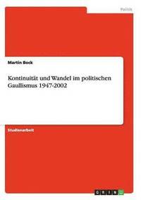 bokomslag Kontinuität und Wandel im politischen Gaullismus 1947-2002