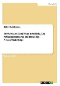 bokomslag Emotionales Employer Branding. Die Arbeitgebermarke auf Basis des Neuromarketings