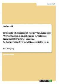 bokomslag Implizite Theorien zur Kreativitat. Kreative Wertschatzung, angeborene Kreativitat, Kreativitatstraining, kreative Selbstwirksamkeit und Kreativitatsniveau