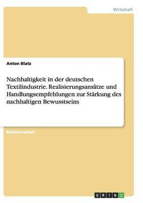 bokomslag Nachhaltigkeit in der deutschen Textilindustrie. Realisierungsansätze und Handlungsempfehlungen zur Stärkung des nachhaltigen Bewusstseins