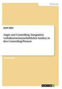 bokomslag Angst und Controlling. Integration verhaltenswissenschaftlicher Ansätze in den Controlling-Prozess