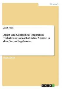 bokomslag Angst und Controlling. Integration verhaltenswissenschaftlicher Ansatze in den Controlling-Prozess