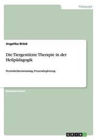 bokomslag Die Tiergesttzte Therapie in der Heilpdagogik