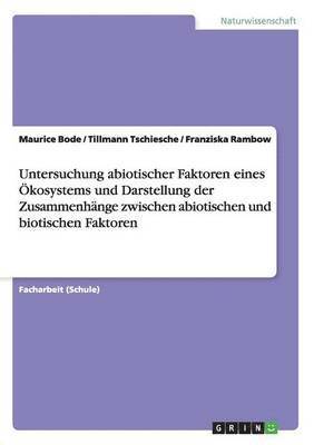 bokomslag Untersuchung abiotischer Faktoren eines kosystems und Darstellung der Zusammenhnge zwischen abiotischen und biotischen Faktoren