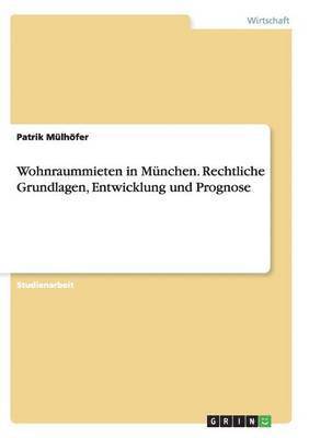 bokomslag Wohnraummieten in Mnchen. Rechtliche Grundlagen, Entwicklung und Prognose