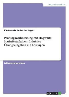 Prfungsvorbereitung mit Hogwarts Statistik-Aufgaben. Induktive bungsaufgaben mit Lsungen 1