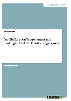 Der Einfluss von Temperament und Bindungsstil auf die Emotionsregulierung 1