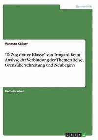 bokomslag D-Zug dritter Klasse von Irmgard Keun. Analyse der Verbindung der Themen Reise, Grenzuberschreitung und Neubeginn