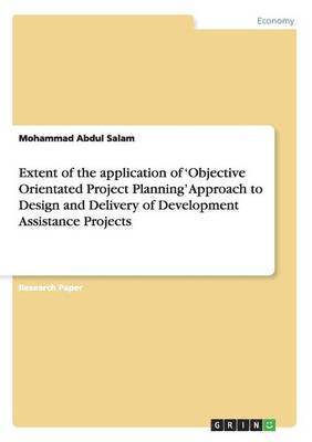 Extent of the application of 'Objective Orientated Project Planning' Approach to Design and Delivery of Development Assistance Projects 1